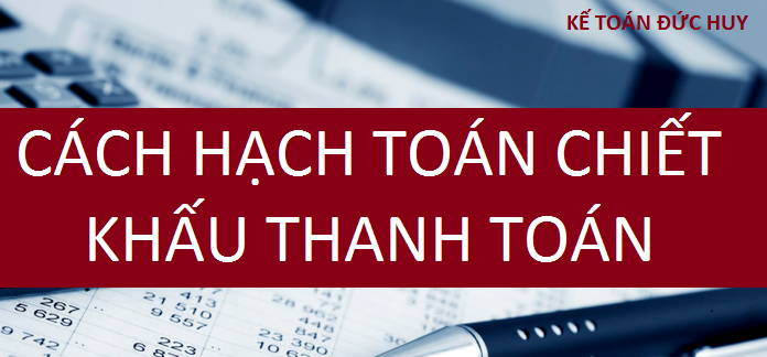 Hướng dẫn cách hạch toán chiết khấu thanh toán cho khách hàng