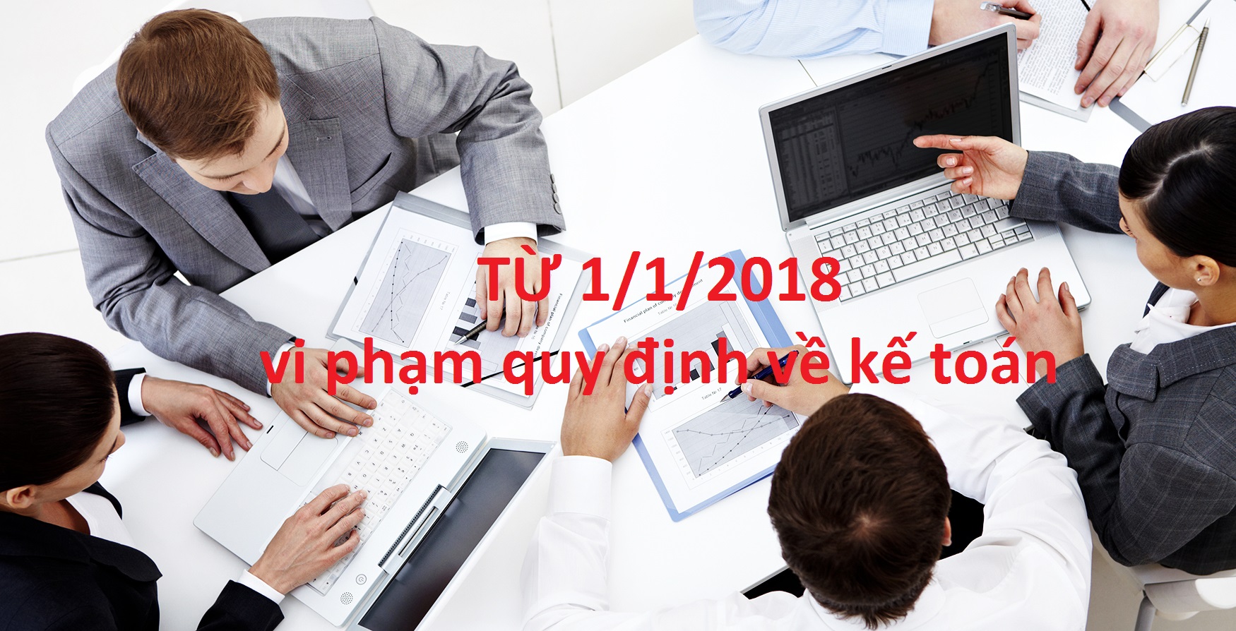 Từ 01/01/2018, vi phạm quy định về kế toán bị ở tù đến 20 năm