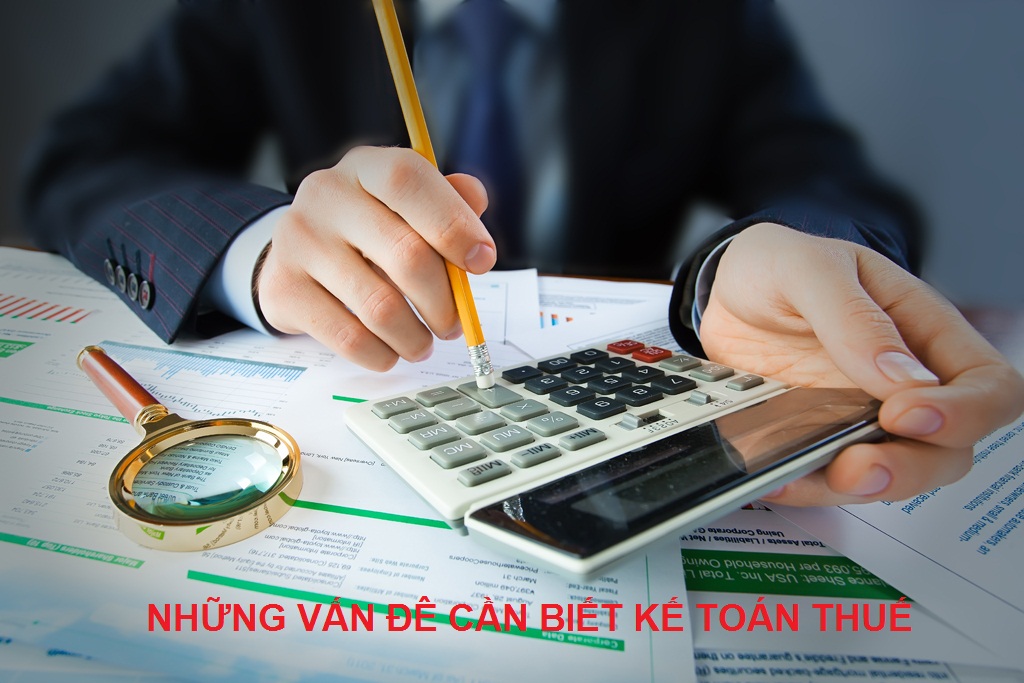 NHỮNG VẤN ĐỀ CẦN BIẾT CỦA KẾ TOÁN THUẾ